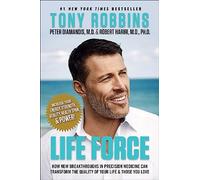 Life Force: How New Breakthroughs in Precision Medicine Can Transform the Quality of Your Life & Those You Love