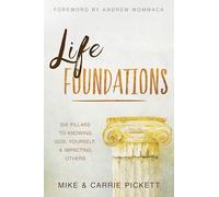 Life Foundations: Six Pillars to Knowing God, Yourself, and Impacting Others