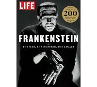 LIFE Frankenstein: The Man, The Monster, The Legacy
