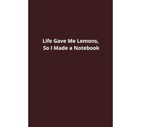 Life Gave Me Lemons, So I Made a Notebook: Funny Notebook for Work, Coworkers, Friends, and Colleagues