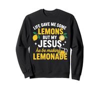 Life Gave Me Some Lemons But My Jesus He Be Making Lemonade Sweatshirt
