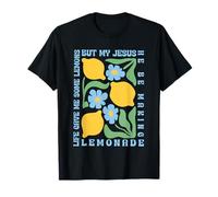 Life Gave Me Some Lemons But My Jesus He Be Making Lemonade T-Shirt