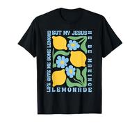Life Gave Me Some Lemons But My Jesus He Be Making Lemonade T-Shirt