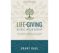 LIFE-Giving Discipleship: A Skill-Based Guidebook for a Lifetime of Spiritual Growth and Influence