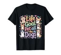 Life Goal Pet All The Dogs Chien Amusant T-Shirt