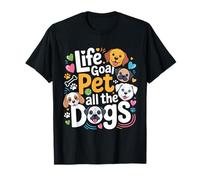 Life Goal Pet All The Dogs Chien Amusant T-Shirt