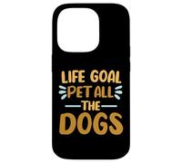 Life Goal Pet All The Dogs Citation Amusante pour Amoureux des Chiens Coque pour iPhone 14 Pro