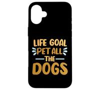 Life Goal Pet All The Dogs Citation Amusante pour Amoureux des Chiens Coque pour iPhone 16 Plus