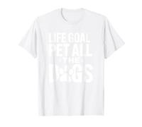 Life Goal Pet All The Dogs Funny Dog Owner Humour Pet Lover T-Shirt