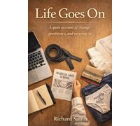 Life Goes On: A quiet account of change, persistence and carrying on.