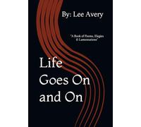 Life Goes On and On: "A Book of Poems, Elegies & Lamentations"