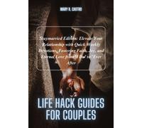 Life Hack Guides For Couples: Staymarried Edition: Elevate Your Relationship With Quick Weekly Devotions, Fostering Faith, Joy, And Eternal Love From 'i Do' To 'ever After