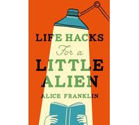 Life Hacks For a Little Alien: the tender and life-affirming debut, perfect for book clubs