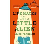 Life Hacks For a Little Alien: the tender and life-affirming debut, perfect for book clubs