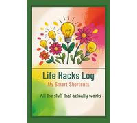 Life Hacks Log: My smart shortcuts - all the stuff that actually works