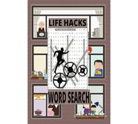 Life Hacks Word Search Book: Word Puzzles Featuring Simple and Clever Tips in Productivity, Personal Finance, Health and Fitness, Self-care, Relationships, Household, and Gadgets