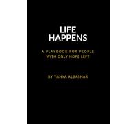 Life Happens: A play book for people with only hope left