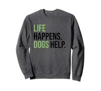 Life Happens - Aide pour Les Chiens - pour Les Amoureux des Chiens - pour Maman et Papa Sweatshirt