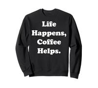 Life Happens Coffee Helps Motivation Sweatshirt