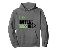 Life Happens ,Dogs Help. Funny Dog Lovers, Dog Mom and Dad Sweat à Capuche