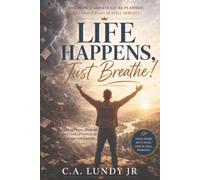 Life Happens, Just Breathe!: Finding Peace, Purpose, and God's Presence in Unexpected Seasons