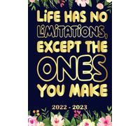 Life Has No Limitations, Except The Ones You Make Planner 2022 2023: Daily Weekly And Monthly With 24 Months Calendar, Vision Boards, To Do Lists, Notes