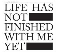 Life Has Not Finished With Me Yet