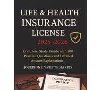 Life & Health Insurance License Mastery 2025-2026: Complete Study Guide with 500 Practice Questions and Detailed Answer Explanations