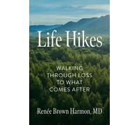 Life Hikes Walking Through Loss to What Comes After - Renée Brown Harmon - Many Hats Publishing - ebook (ePub) - Livre