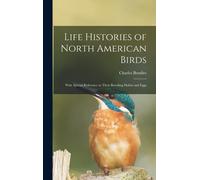 Life Histories Of North American Birds: With Special Reference To Their Breeding Habits And Eggs