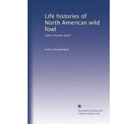 Life histories of North American wild fowl: order