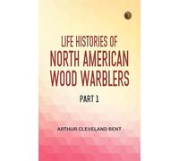 Life Histories of North American Wood Warblers Part 1