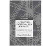 Life History Evolution And Sociology : The Biological Backstory Of Coming Apart: The State Of White America 1960-2010