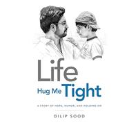 Life Hug Me Tight - A Story of Hope, Humor and Holding On