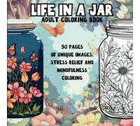 Life in a Jar - Adult Coloring Book: Explore Whimsical Scenes and Everyday Moments Through Creative Colouring for Relaxation and Mindfulness