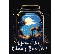 Life in a Jar Coloring Book Vol 2: Immerse yourself in a world of 100 miniature wonders and intricate details with our unique coloring book