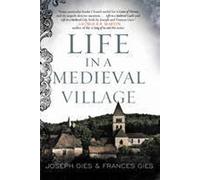 Life in a Medieval Village: The Classic Bestseller on Work, Community, and Daily Life in Thirteenth-Century England