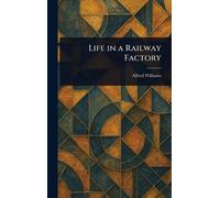 Life in a Railway Factory