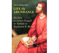 Life in Abundance: Studies of John's Gospel in Tribute to Raymond E. Brown, S.S.