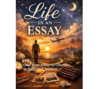 Life in an Essay: One Page a Day to Observe, Reflect, and Awaken