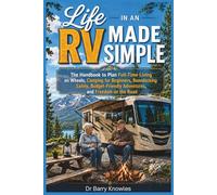Life in an RV Made Simple: The Handbook to Plan Full-Time Living on Wheels, Camping for Beginners, Boondocking Safely, Budget-Friendly Adventures, and Freedom on the Road