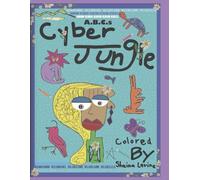 Life in Color : A.B.C.s Cyber Jungle: Artist Edition