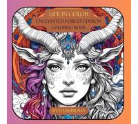 Life in Color: Enchanted Forest Edition, Coloring Book: An enchanted adult coloring book showcasing a richly detailed beings and animals in mystical ... relaxation, mindfulness, and creative escape.