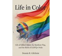 Life in color: Life of Gilbert Baker, the Rainbow Flag, and the Birth of LGBTQ+ Pride