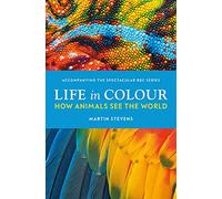 Life in Colour: How Animals See the World