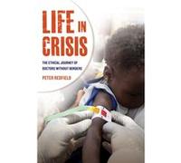 Life In Crisis: The Ethical Journey Of Doctors Without Borders (Paperback) Peter Redfield, (Auteur)