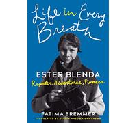 Life in Every Breath: Ester Blenda: Reporter, Adventurer, Pioneer