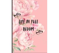 Life in full Bloom: Unlocking your Full Potential to live with Clarity, Confidence and peace
