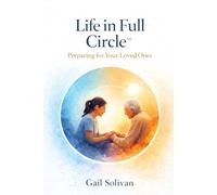 Life in Full Circle™: Preparing for your Loved Ones