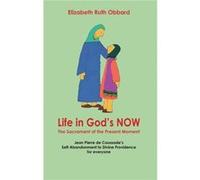 Life In God'S Now: The Sacrament Of The Present Moment: Jean Pierre De Caussade'S Self-Abandonment To Divine Providence For Everyone (Paperback) Elizabeth Ruth Obbard, (Auteur)